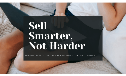 The Most Common Mistakes to Avoid When Selling Your Electronic